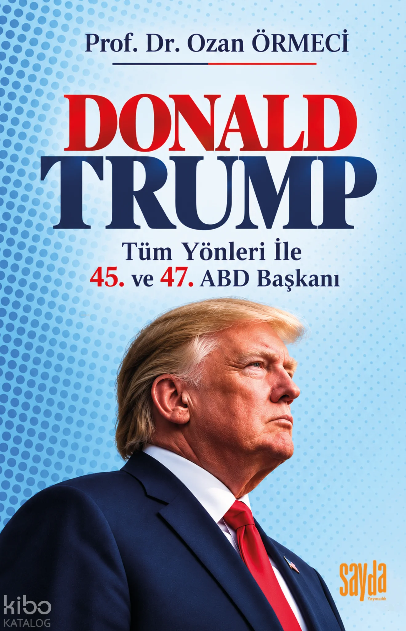 Donald Trump;Tüm Yönleriyle 45. ve 47. ABD Başkanı