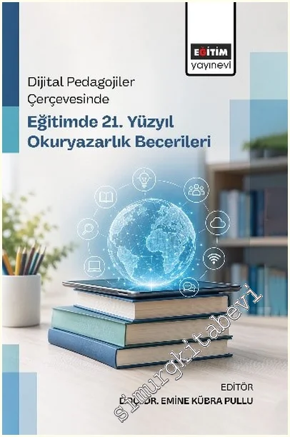Dijital Pedagojiler Çerçevesinde Eğitimde 21. Yüzyıl Okuryazarlık Becerileri -