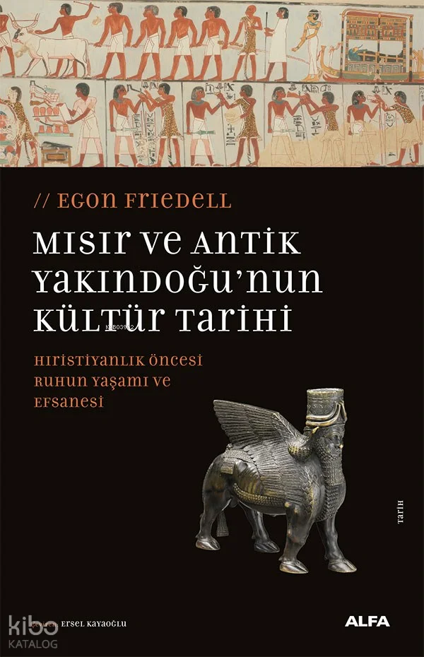 Mısır ve Antik Yakındoğu'nun Kültür Tarihi;Hıristiyanlık Öncesi Ruhun Yaşamı ve Efsanesi