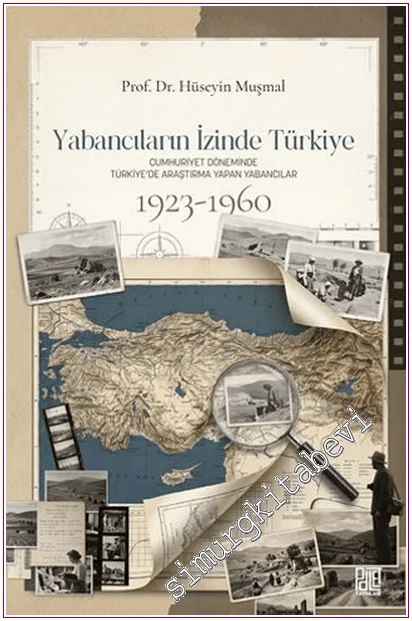 Yabancıların İzinde Türkiye : Cumhuriyet Döneminde Türkiye’de Araştırma Yapan Yabancılar (1923 - 1960) -