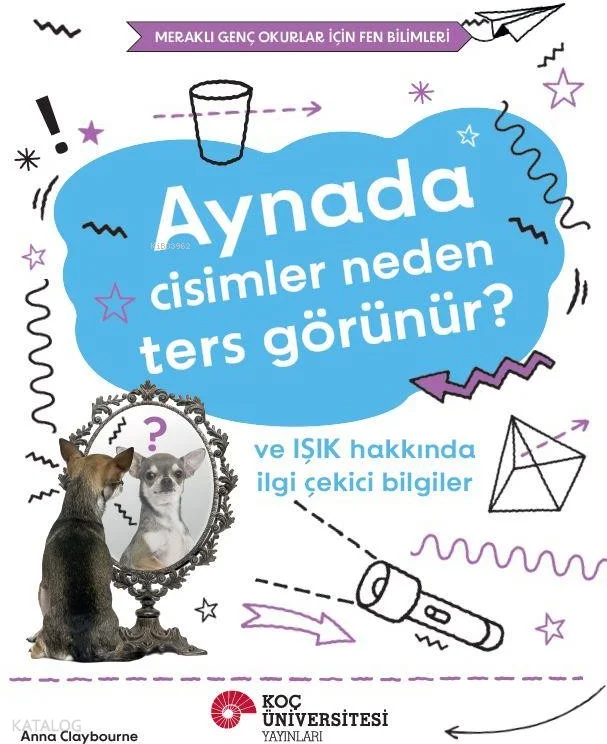 Aynada Cisimler Neden Ters Görünür? ve Işık Hakkında İlgi Çekici Bilgiler;Meraklı Genç Okurlar İçin Fen Bilimleri