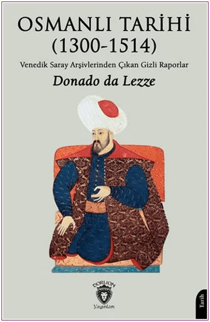 Osmanlı Tarihi (1300-1514) : Venedik Saray Arşivlerinden Çıkan Gizli Raporlar -