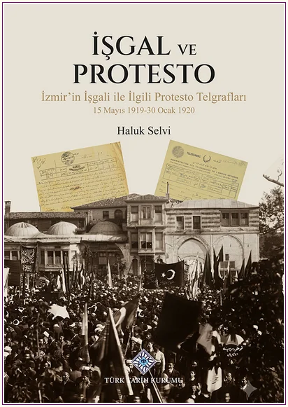 İşgal ve Protesto : İzmir'in İşgali ile İlgili Protesto Telgrafları (15 Mayıs 1919-30 Ocak 1920) -