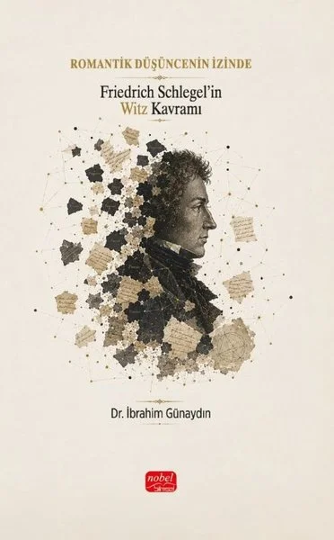 Romantik Düşüncenin İzinde - Friedrich Schlegel'in Witz Kavramı
