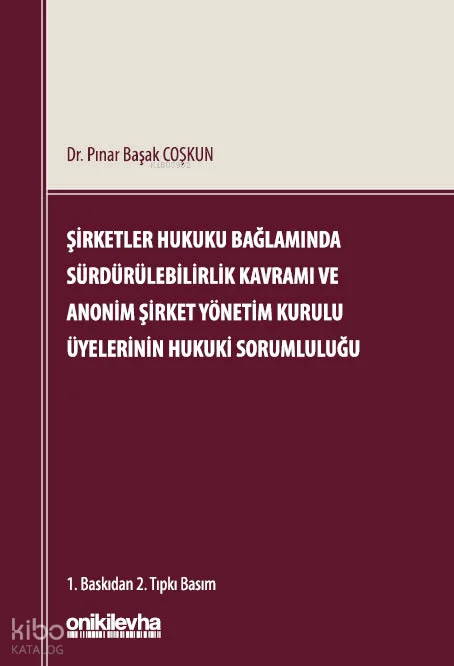 Şirketler Hukuku Bağlamında Sürdürülebilirlik Kavramı ve Anonim Şirket Yönetim Kurulu Üyelerinin Hukuki Sorumluluğu (Ciltli)