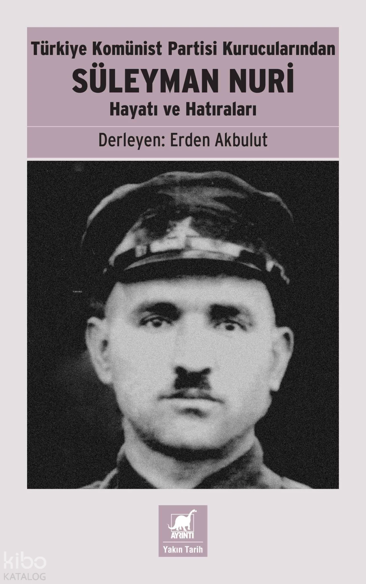 Türkiye Komünist Partisi Kurucularından Süleyman Nuri;Hayatı ve Hatıraları