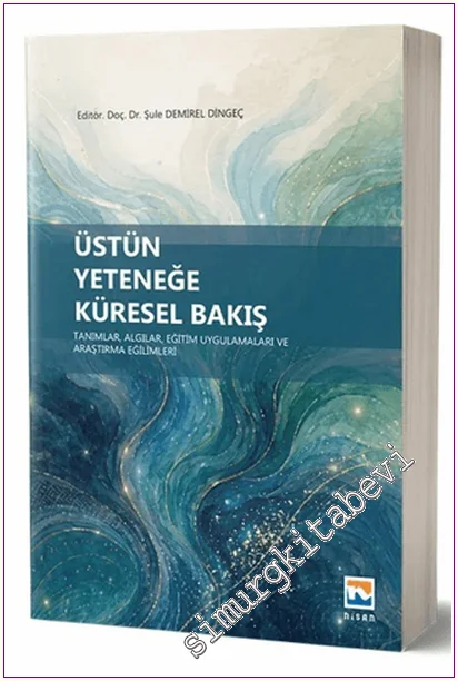 Üstün Yeteneğe Küresel Bakış: Tanımlar, Algılar, Eğitim Uygulamaları ve Araştırma Eğilimleri -
