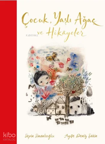 Çocuk, Yaşlı Ağaç ve Hikayeler (Ciltli)