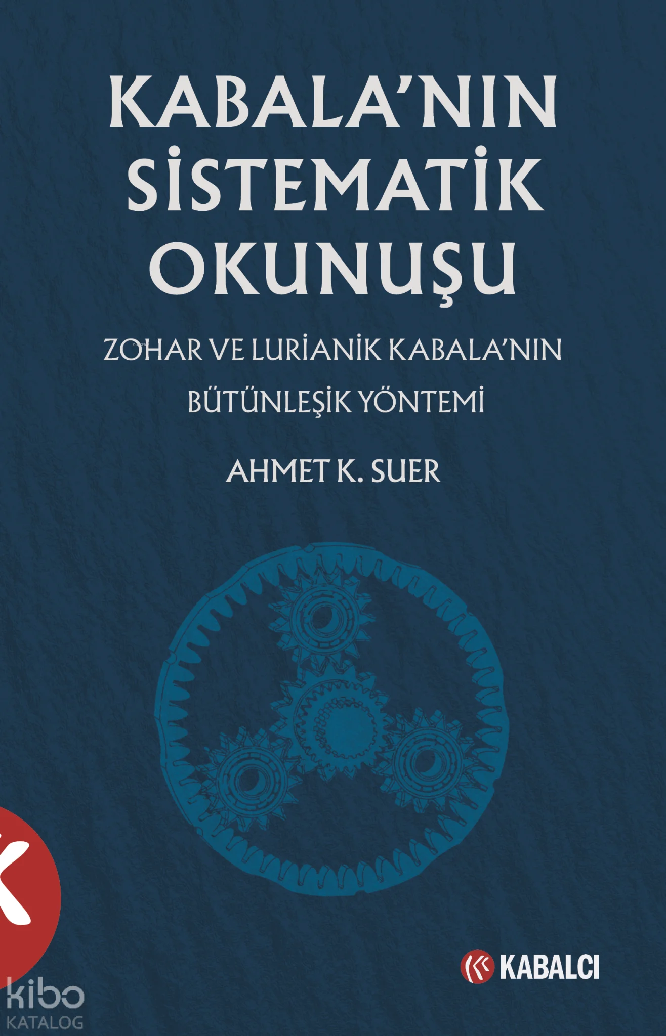 Kabala'nın Sistematik Okunuşu;Zohar ve Lurianik Kabala'nın Bütünleşik Yöntemi