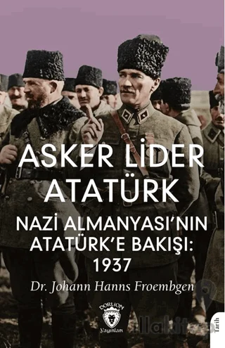 Asker Lider Atatürk Nazi Almanyası'nın Atatürk'e Bakışı: 1937