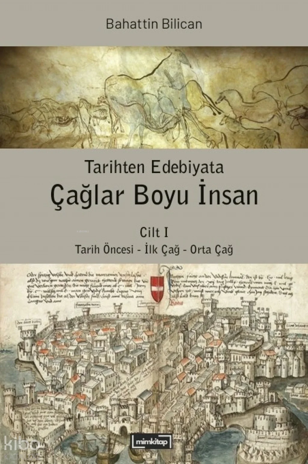 Tarihten Edebiyata Çağlar Boyu İnsan Cilt 1;Tarih Öncesi - İlk Çağ - Orta Çağ