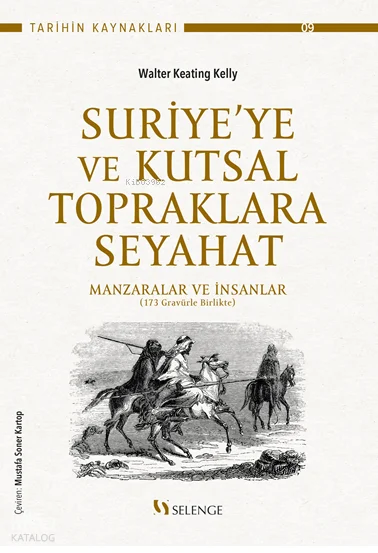 Suriye'ye ve Kutsal Topraklara Seyahat;Manzaralar ve İnsanlar (173 Gravürle Birlikte)