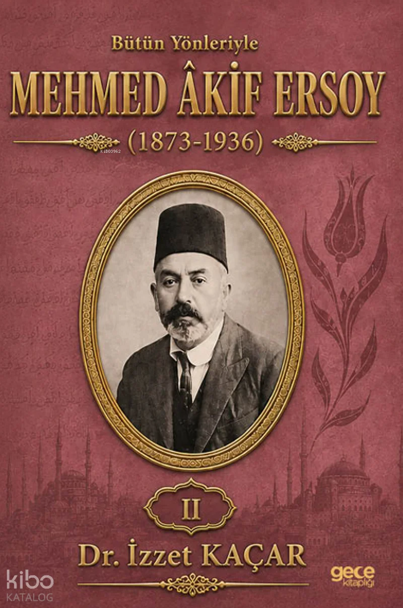 Bütün Yönleriyle Mehmed Akif Ersoy (1873-1936) Cilt 2