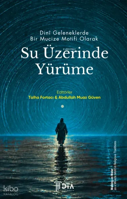 Dinî Geleneklerde Bir Mucize Motifi Olarak Su Üzerinde Yürüme;Walking on Water as a Miracle Motif in Religious Traditions