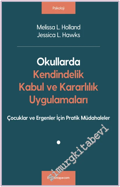 Okullarda Kendindelik Kabul ve Kararlılık Uygulamaları : Çocuklar ve Ergenler İçin Pratik Müdahaleler -