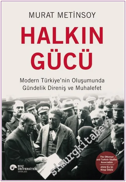 Halkın Gücü: Modern Türkiye'nin Oluşumunda Gündelik Direniş ve Muhalefet -