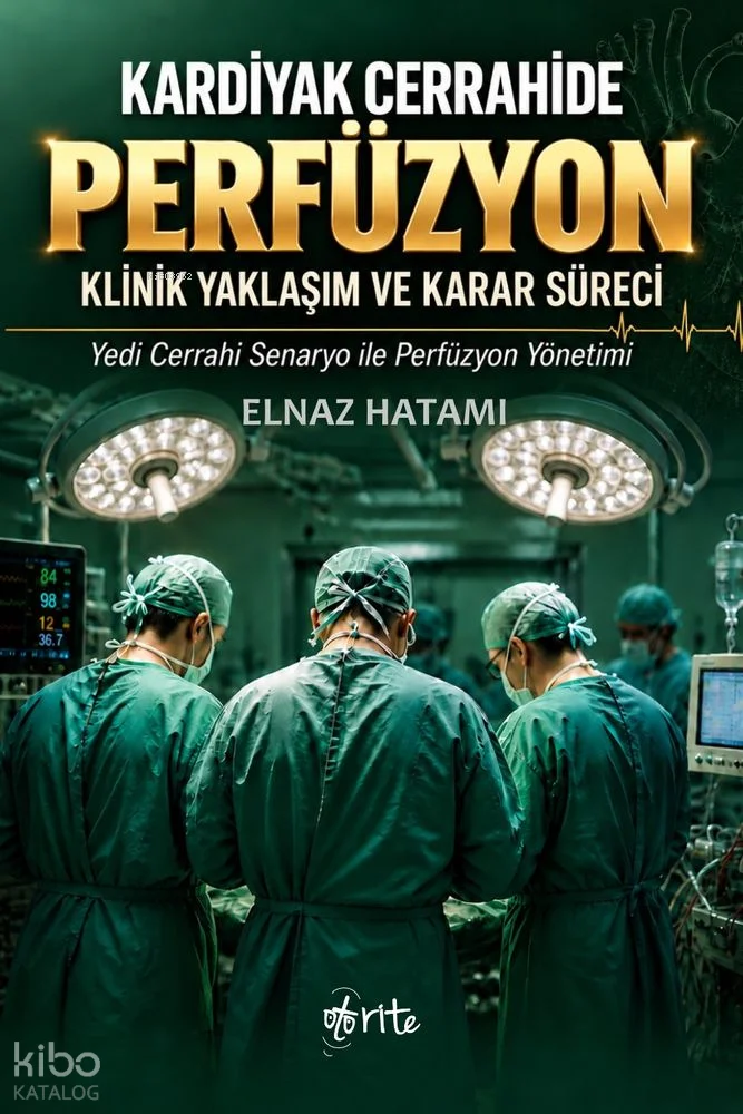 Kardiyak Cerrahide Perfüzyon;Klinik Yaklaşım ve Karar Süreci