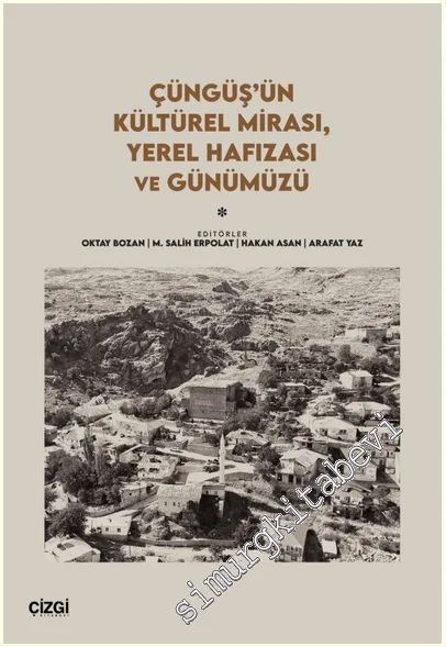 Çüngüş’ün Kültürel Mirası, Yerel Hafızası ve Günümüzü -