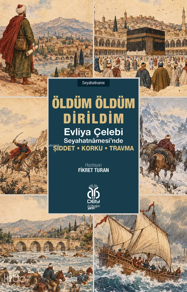 Öldüm Öldüm Dirildim: Evliya Çelebi Seyahatnâmesi'nde Şiddet • Korku • Travma