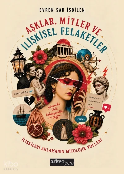 Aşklar, İlişkiler ve İlişkisel Felaketler;İlişkileri Anlamanın Mitolojik Yolları