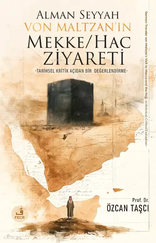Alman Seyyah Von Maltzan'ın Mekke-Hac Ziyareti;Tarihsel Kritik Açıdan Bir Değerlendirme
