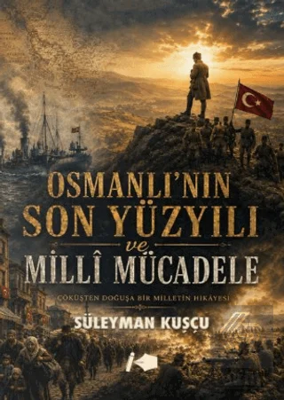 Osmanlı'nın Son Yüzyılı ve Milli Mücadele