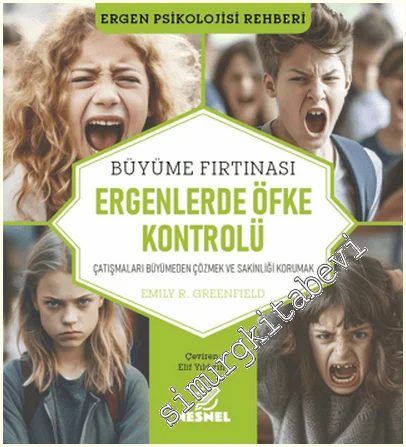 Ergenlerde Öfke Kontrolü : Çatışmaları Büyümeden Çözmek ve Sakinliği Korumak - Çatışmaları Büyümeden Çözmek ve Sakinliği Korumak -
