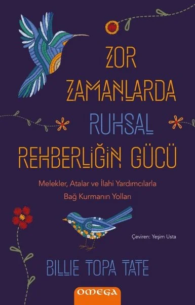 Zor Zamanlarda Ruhsal Rehberliğin Gucu - Melekler Atalar ve İlahi Yardımcılarla Bağ Kurmanın Yoll