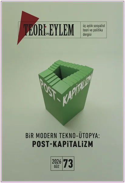 Teori ve Eylem Üç Aylık Sosyalist Teori Dergisi - Bir Modern Tekno-Ütopya Post-kapitalizm - Sayı: 73      Güz