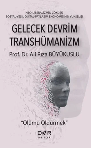 Gelecek Devrim Transhümanizm - Ölümü Öldürmek