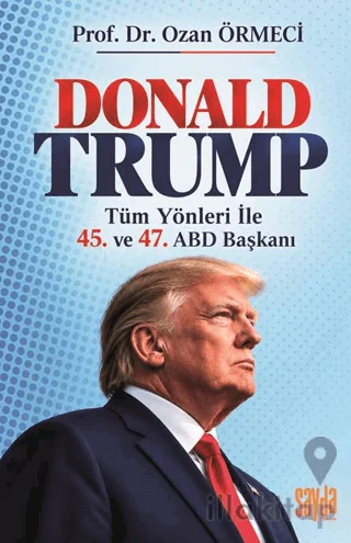 Donald Trump - Tüm Yönleriyle 45. ve 47. ABD Başkanı