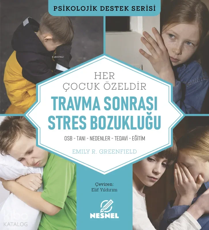 Çocuklarda Travma Sonrası Stres Bozukluğu;Travma Çeşitleri - Belirtiler - Tanı - Tedavi