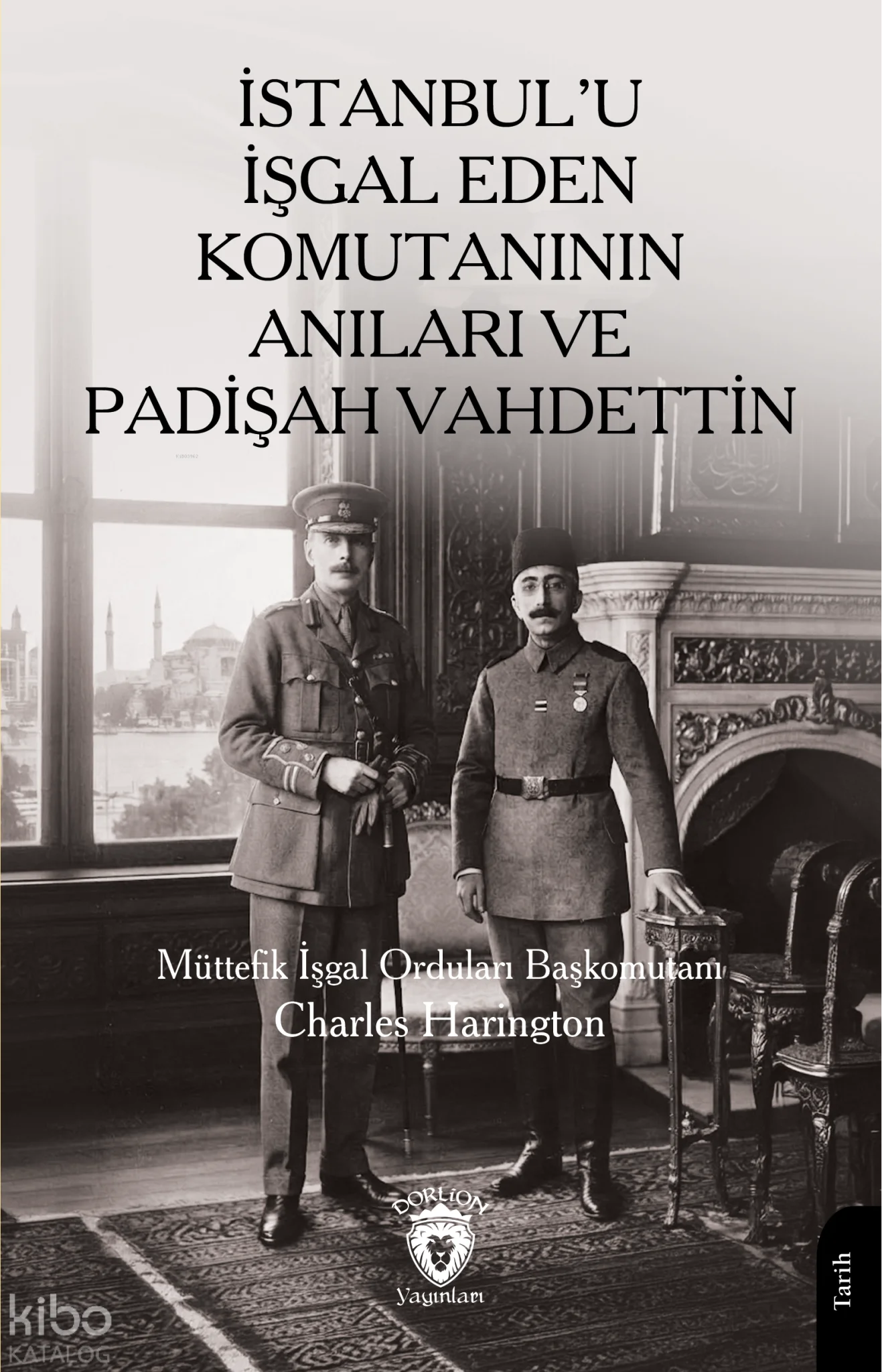 İstanbul'u İşgal Eden Komutanının Anıları ve Padişah Vahdettin