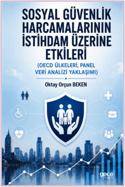 Sosyal Güvenlik Harcamalarının İstihdam Üzerine Etkileri - OECD Ülkeleri, Panel Veri Analizi Yaklaşımı -