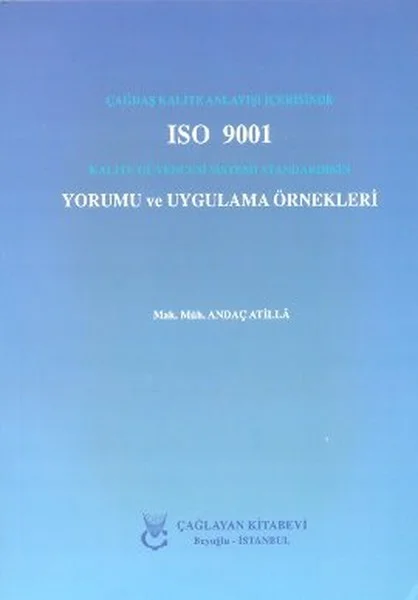 Çağdaş Kalite Anlayışı İçerisinde ISO 9001 Kalite Güvencesi Sistemi Standardının Yorumu ve Uygulama