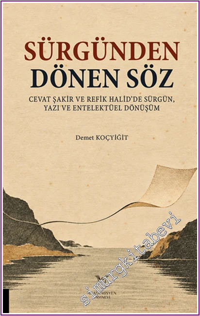 Sürgünden Dönen Söz: Cevat Şakir ve Refik Halid’de Sürgün, Yazı ve Entelektüel Dönüşüm -