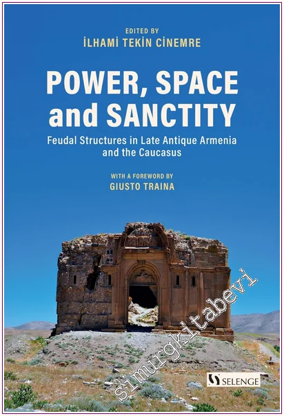 Power Space and Sanctity : Feudal Structures in Late Antique Armenia and the Caucasus -