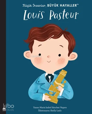 Küçük İnsanlar Büyük Hayaller - Louis Pasteur