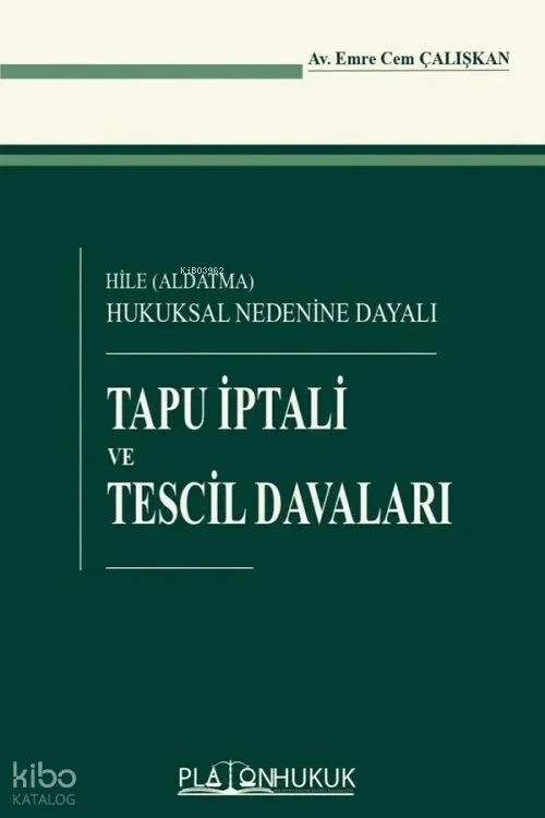 Hile - Aldatma - Hukuksal Nedenine Dayalı Tapu İptali ve Tescil Davaları (Ciltli)