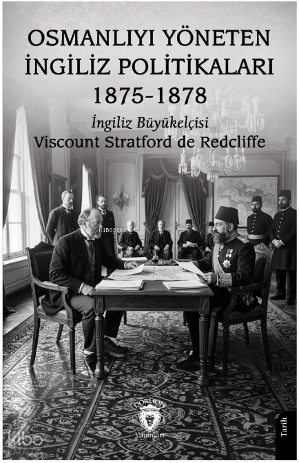 Osmanlıyı Yöneten İngiliz Politikaları 1875-1878