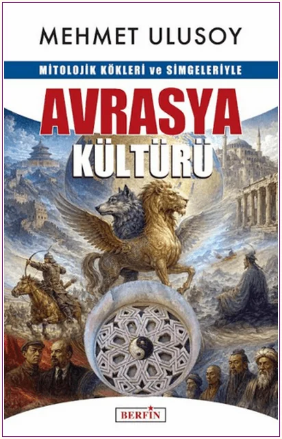 Mitolojik Kökleri ve Simgeleriyle Avrasya Kültürü -