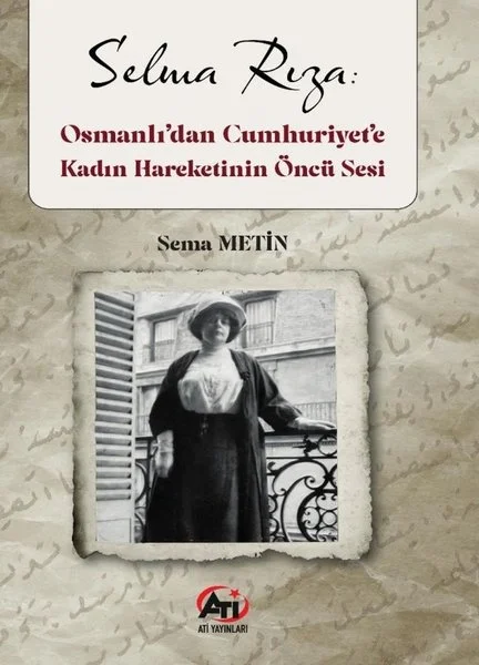 Selma Rıza: Osmanlıdan Cumhurı Yete Kadın Hareketının Öncü Sesi