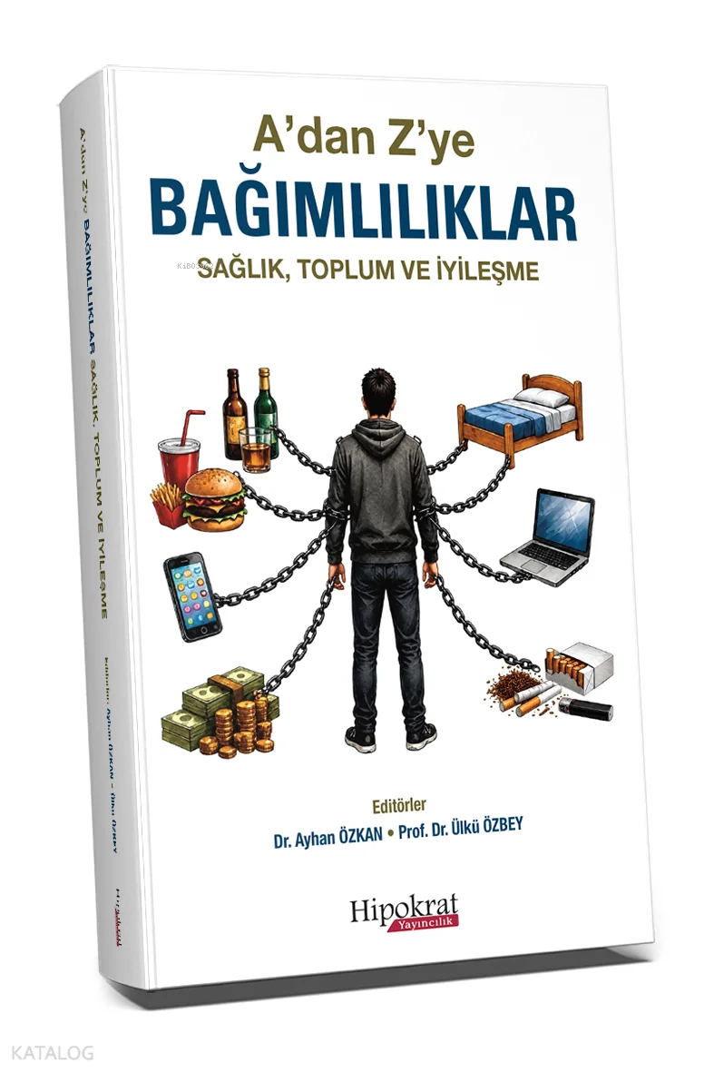 A'dan Z'ye Bağımlılıklar Sağlık, Toplum ve İyileşme