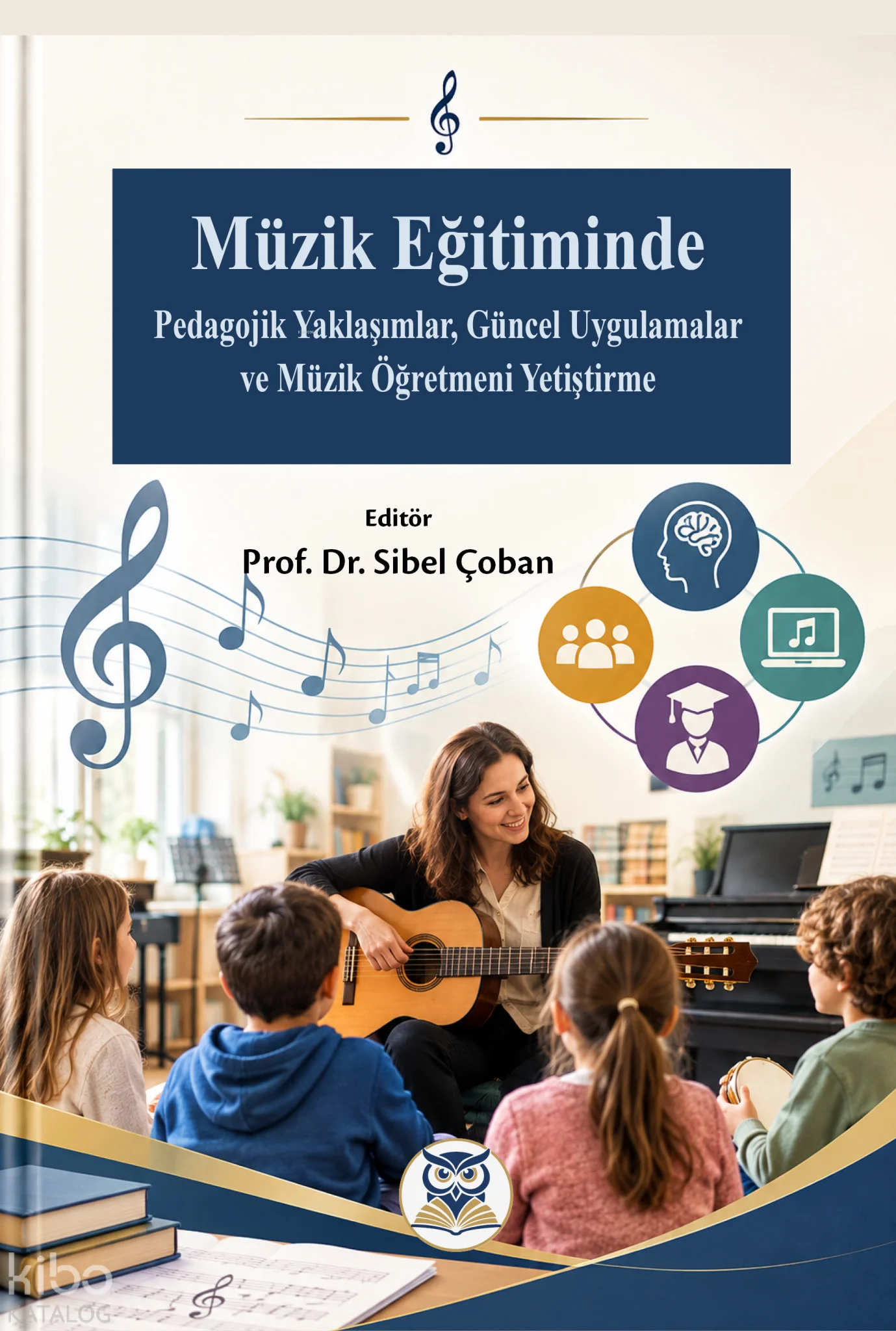 Müzik Eğitiminde  Pedagojik Yaklaşımlar, Güncel Uygulamalar ve Müzik Öğretmeni Yetiştirme