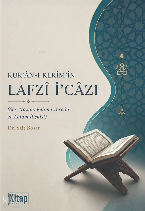 Kur'an-ı Kerim'in Lafzı İ'cazı;Ses, Nazım, Kelime Tercihi ve Anlam İlişkisi