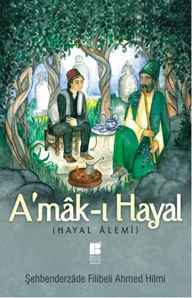 A'mak-ı Hayal (Tam Metin) Şehbenderzade Filibeli Ahmed Hilmi A'mak-ı Hayal (Tam Metin) Şehbenderzade Filibeli Ahmed Hilmi