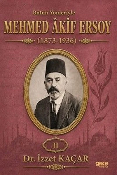 Bütün Yönleriyle Mehmed Akif Ersoy Cilt 2 (1873 - 1936)