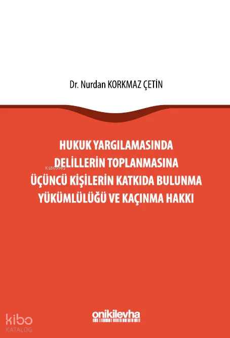 Hukuk Yargılamasında Delillerin Toplanmasına Üçüncü Kişilerin Katkıda Bulunma Yükümlülüğü ve Kaçınma Hakkı
