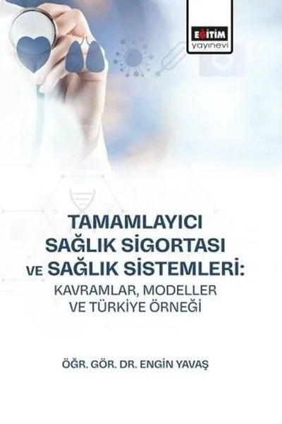 Tamamlayıcı Sağlık Sigortası ve Sağlık Sistemleri: Kavramlar, Modeller ve Türkiye Örneği