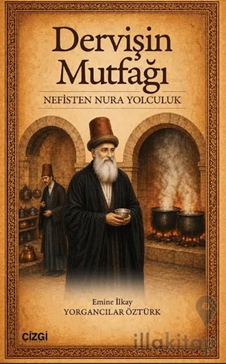 Dervişin Mutfağı: Nefisten Nura Yolculuk